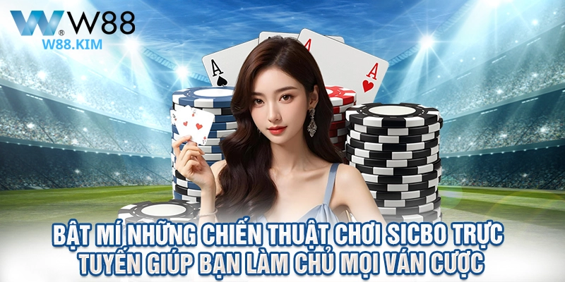 Bật Mí Những Chiến Thuật Chơi Sicbo Trực Tuyến Giúp Bạn Làm Chủ Mọi Ván Cược