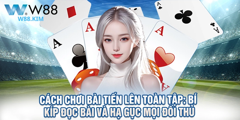 Cách Chơi Bài Tiến Lên Toàn Tập: Bí Kíp Đọc Bài Và Hạ Gục Mọi Đối Thủ