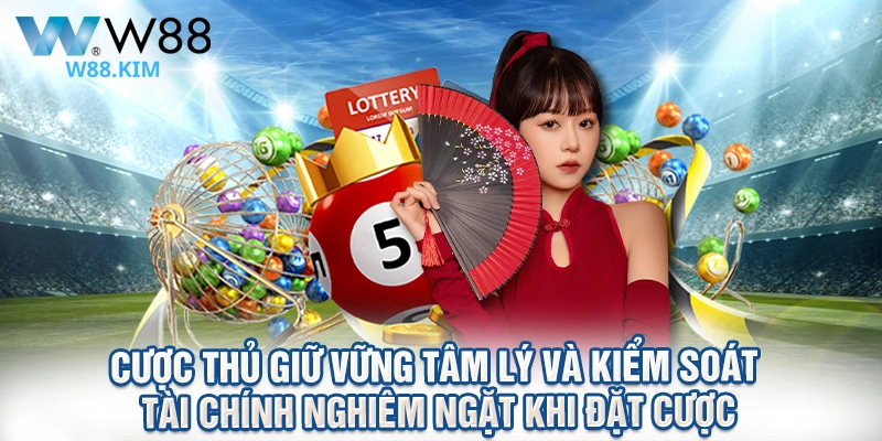 Cược thủ giữ vững tâm lý và kiểm soát tài chính nghiêm ngặt khi đặt cược.