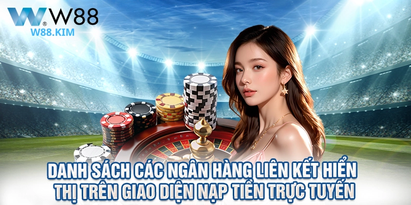 Danh sách các ngân hàng liên kết hiển thị trên giao diện nạp tiền trực tuyến
