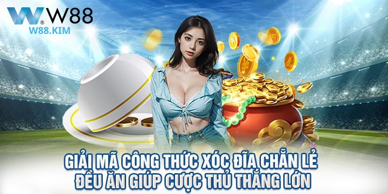Giải Mã Công Thức Xóc Đĩa Chẵn Lẻ Đều Ăn Giúp Cược Thủ Thắng Lớn