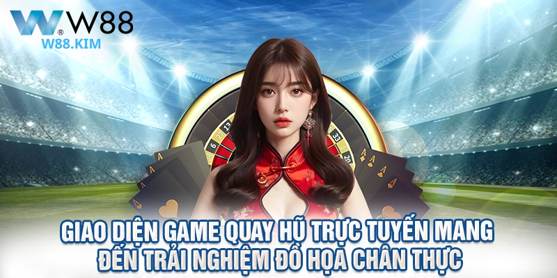 Giao diện game quay hũ trực tuyến mang đến trải nghiệm đồ họa chân thực.