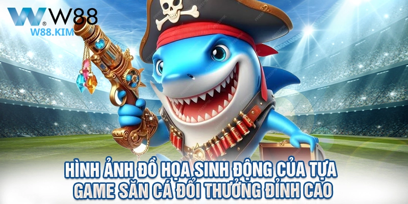 Hình ảnh đồ họa sinh động của tựa game săn cá đổi thưởng đỉnh cao