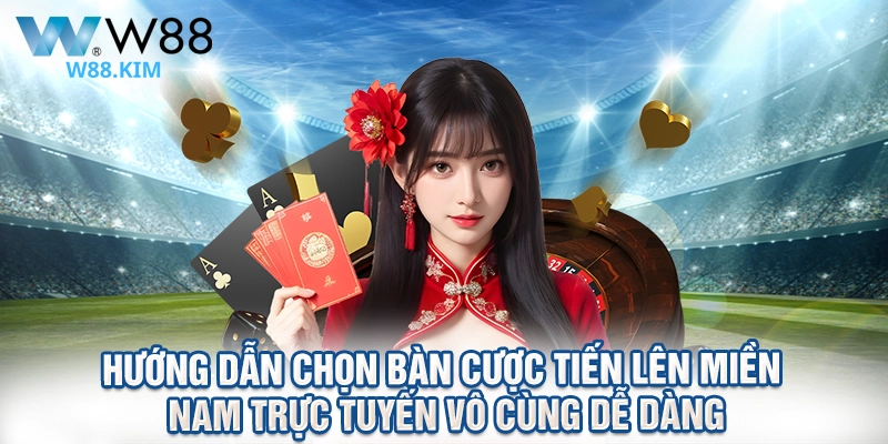 Hướng dẫn chọn bàn cược tiến lên miền nam trực tuyến vô cùng dễ dàng