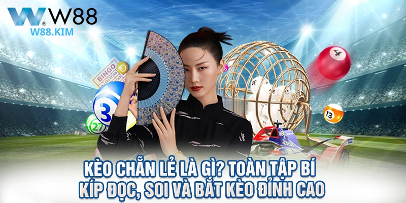 Kèo Chẵn Lẻ Là Gì? Toàn Tập Bí Kíp Đọc, Soi Và Bắt Kèo Đỉnh Cao