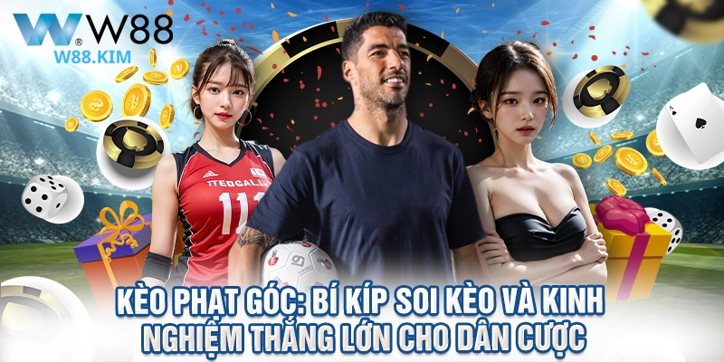 Kèo Phạt Góc: Bí Kíp Soi Kèo Và Kinh Nghiệm Thắng Lớn Cho Dân Cược