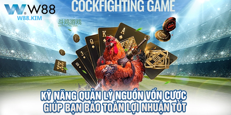 Kỹ năng quản lý nguồn vốn cược giúp bạn bảo toàn lợi nhuận tốt
