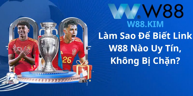 Link W88 Uy Tín, Chính Thức Không Bị Chặn?