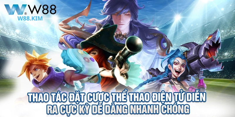 Thao tác đặt cược thể thao điện tử diễn ra cực kỳ dễ dàng nhanh chóng