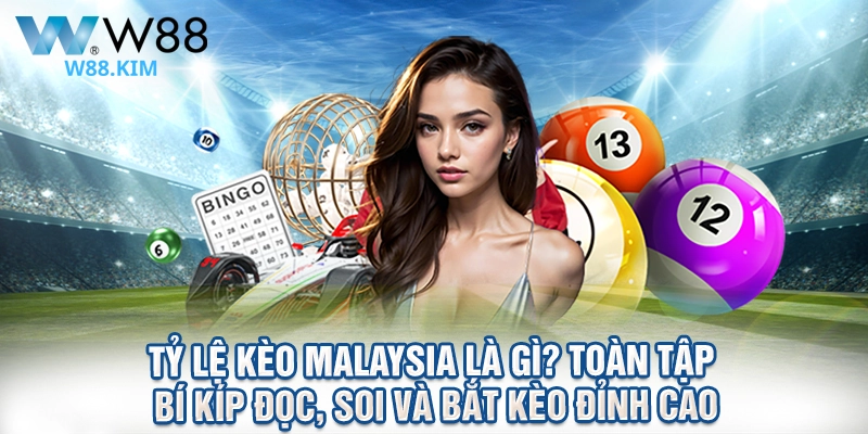 Tỷ lệ kèo Malaysia Là Gì? Toàn Tập Bí Kíp Đọc, Soi Và Bắt Kèo Đỉnh Cao